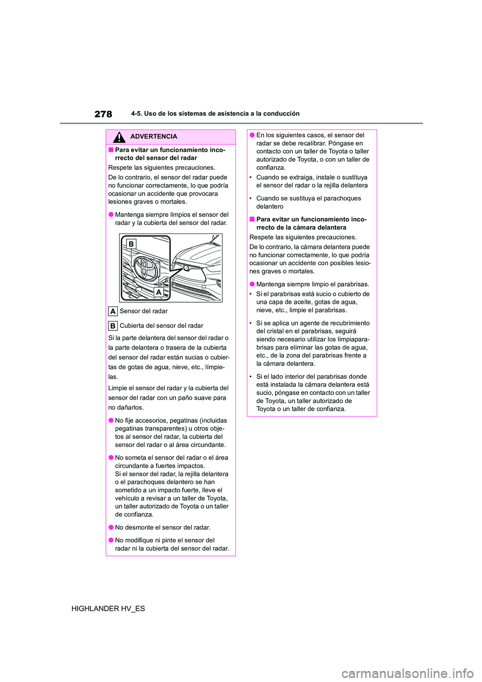 TOYOTA HIGHLANDER 2020 Manual del propietario (in Spanish) 2784-5. Uso de los sistemas de asistencia a la conducción
HIGHLANDER HV_ES
ADVERTENCIA
■Para evitar un funcionamiento inco-
rrecto del sensor del radar
Respete las siguientes precauciones.
De lo TOYOTA HIGHLANDER 2020 Manual del propietario (in Spanish) 2784-5. Uso de los sistemas de asistencia a la conducción
HIGHLANDER HV_ES
ADVERTENCIA
■Para evitar un funcionamiento inco-
rrecto del sensor del radar
Respete las siguientes precauciones.
De lo