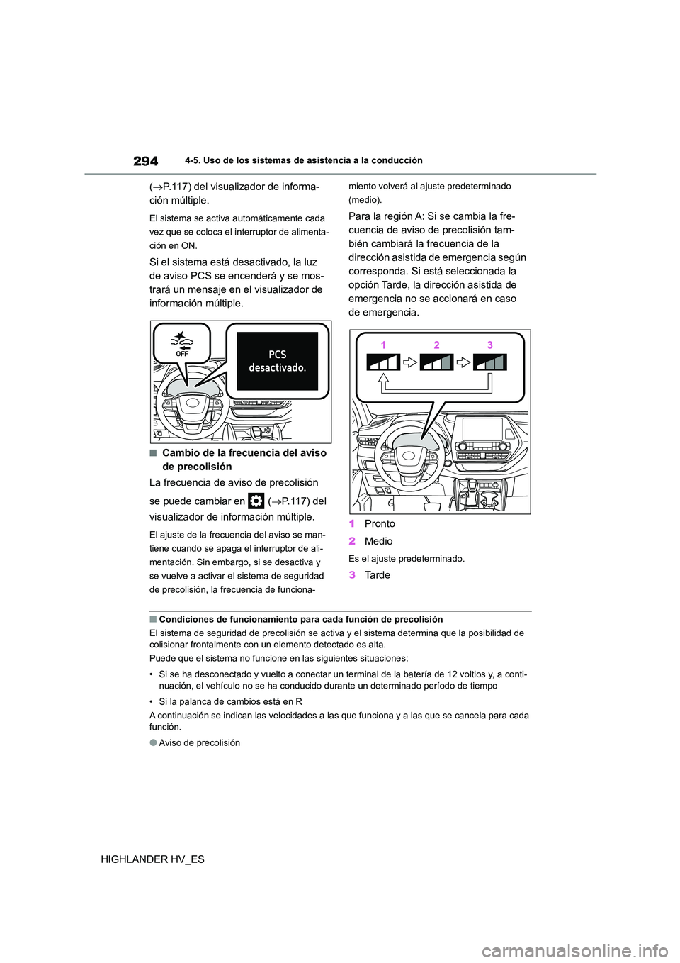 TOYOTA HIGHLANDER 2020  Manual del propietario (in Spanish) 2944-5. Uso de los sistemas de asistencia a la conducción
HIGHLANDER HV_ES 
( P.117) del visualizador de informa- 
ción múltiple.
El sistema se activa automáticamente cada  
vez que se coloca e