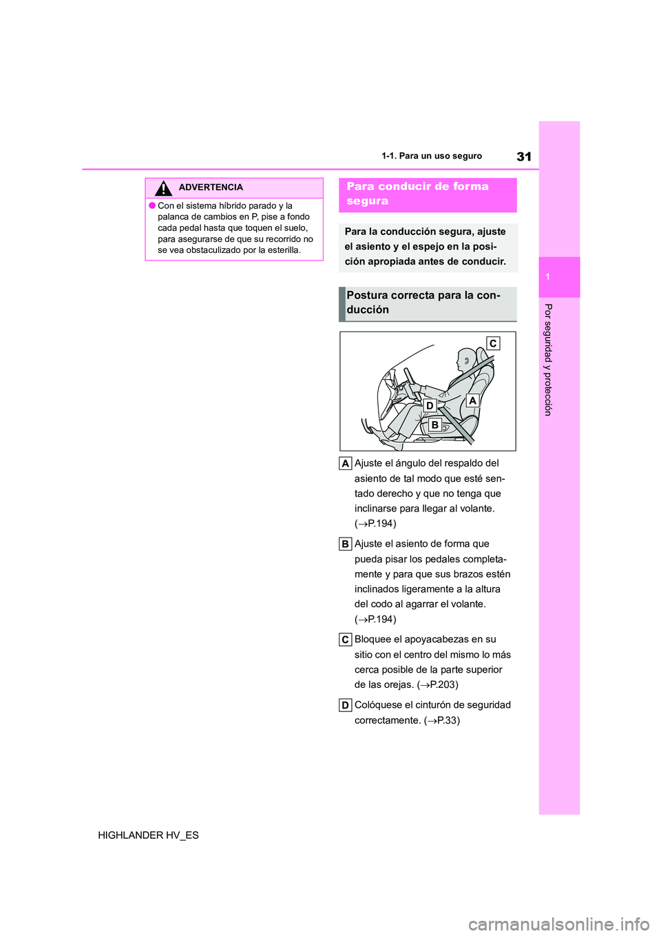 TOYOTA HIGHLANDER 2020 Manual del propietario (in Spanish) 31
1
1-1. Para un uso seguro
Por seguridad y protección
HIGHLANDER HV_ES
Ajuste el ángulo del respaldo del
asiento de tal modo que esté sen-
tado derecho y que no tenga que
inclinarse para ll TOYOTA HIGHLANDER 2020 Manual del propietario (in Spanish) 31
1
1-1. Para un uso seguro
Por seguridad y protección
HIGHLANDER HV_ES
Ajuste el ángulo del respaldo del
asiento de tal modo que esté sen-
tado derecho y que no tenga que
inclinarse para ll