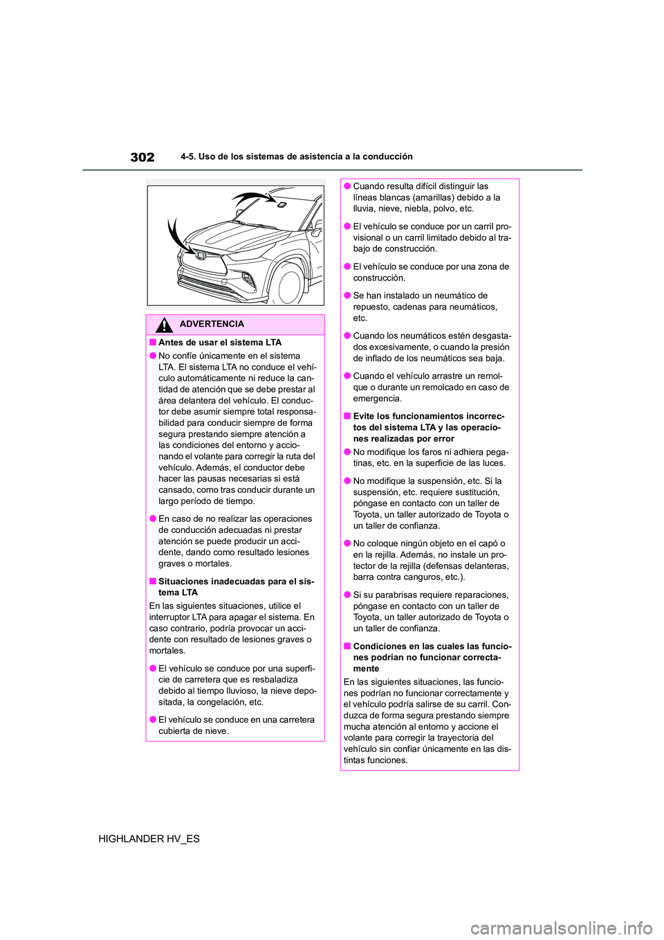TOYOTA HIGHLANDER 2020  Manual del propietario (in Spanish) 3024-5. Uso de los sistemas de asistencia a la conducción
HIGHLANDER HV_ES
ADVERTENCIA
■Antes de usar el sistema LTA
●No confíe únicamente en el sistema  
LTA. El sistema LTA no conduce el veh