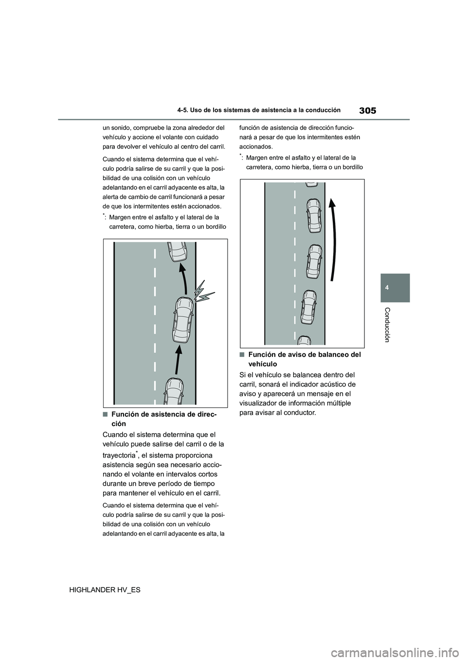 TOYOTA HIGHLANDER 2020  Manual del propietario (in Spanish) 305
4 
4-5. Uso de los sistemas de asistencia a la conducción
Conducción
HIGHLANDER HV_ES
un sonido, compruebe la zona alrededor del  
vehículo y accione el volante con cuidado 
para devolver el ve