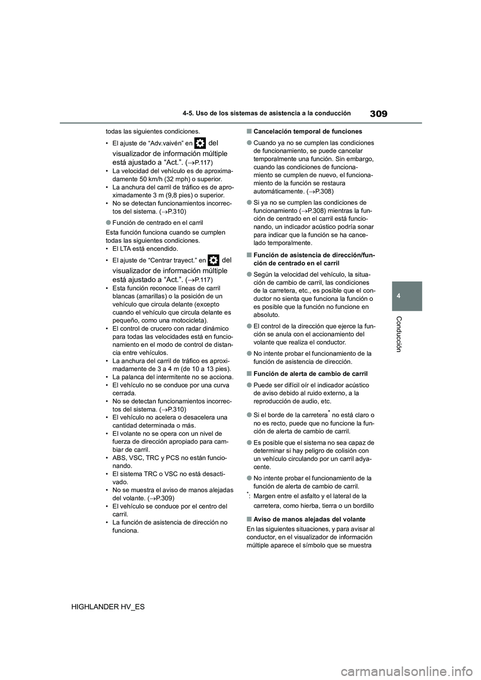 TOYOTA HIGHLANDER 2020  Manual del propietario (in Spanish) 309
4 
4-5. Uso de los sistemas de asistencia a la conducción
Conducción
HIGHLANDER HV_ES
todas las siguientes condiciones. 
• El ajuste de “Adv.vaivén” en  del  
visualizador de información