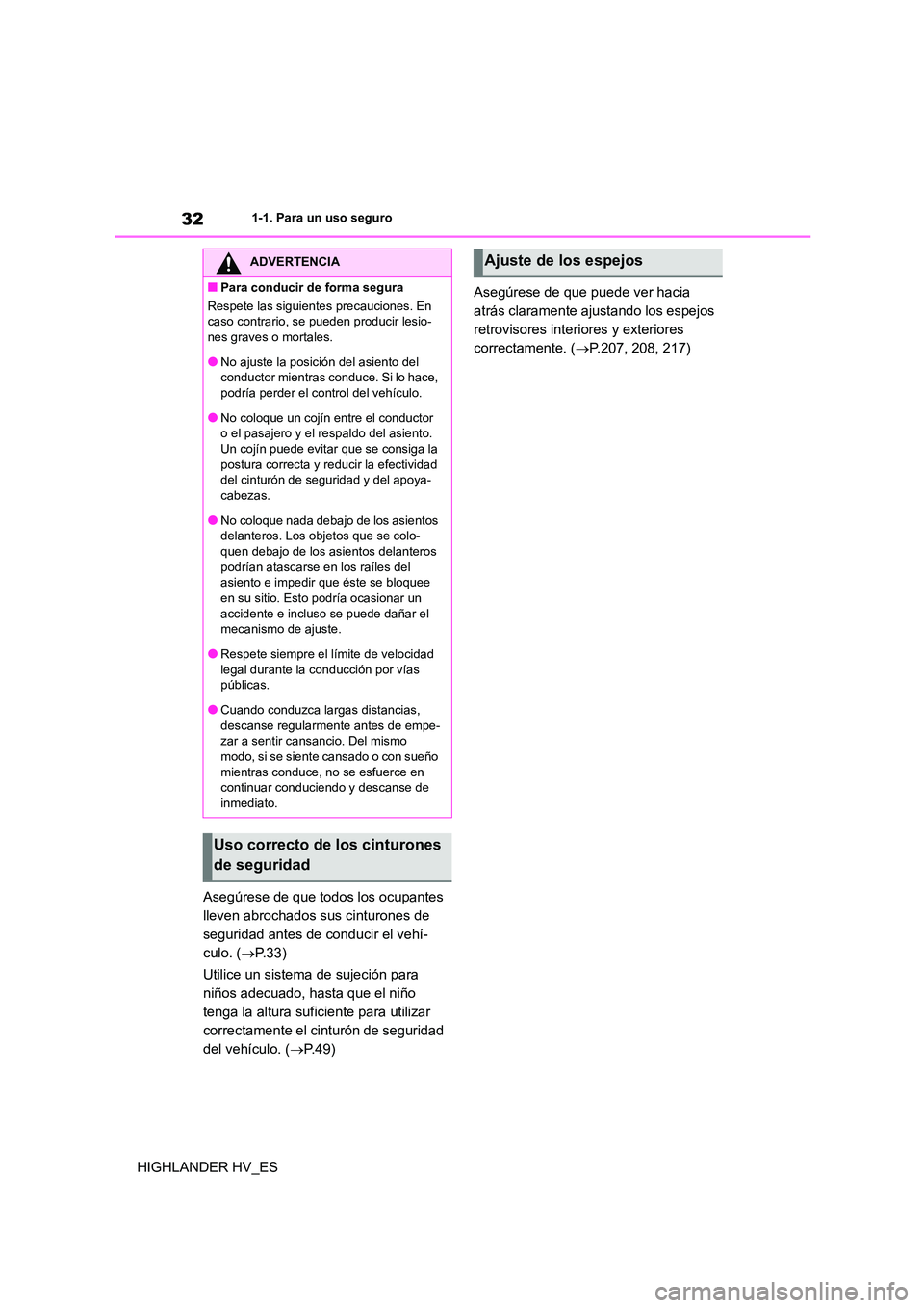 TOYOTA HIGHLANDER 2020 Manual del propietario (in Spanish) 321-1. Para un uso seguro
HIGHLANDER HV_ES
Asegúrese de que todos los ocupantes
lleven abrochados sus cinturones de
seguridad antes de conducir el vehí-
culo. ( P. 3 3 )
Utilice un sistema d TOYOTA HIGHLANDER 2020 Manual del propietario (in Spanish) 321-1. Para un uso seguro
HIGHLANDER HV_ES
Asegúrese de que todos los ocupantes
lleven abrochados sus cinturones de
seguridad antes de conducir el vehí-
culo. ( P. 3 3 )
Utilice un sistema d