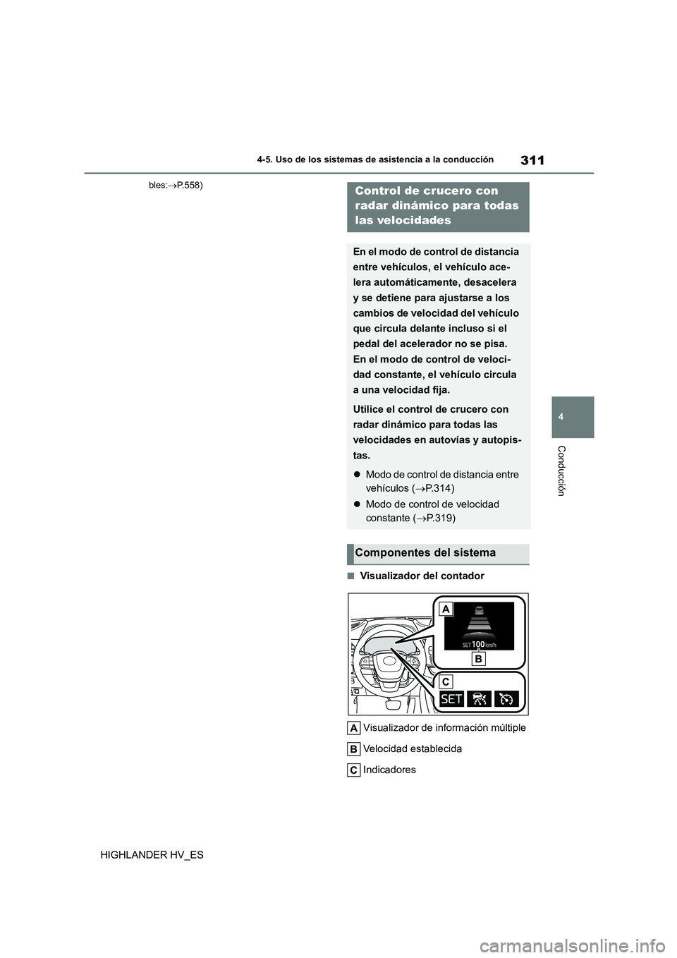 TOYOTA HIGHLANDER 2020  Manual del propietario (in Spanish) 311
4 
4-5. Uso de los sistemas de asistencia a la conducción
Conducción
HIGHLANDER HV_ES
bles: P.558)
■Visualizador del contador 
Visualizador de información múltiple 
Velocidad establecida 