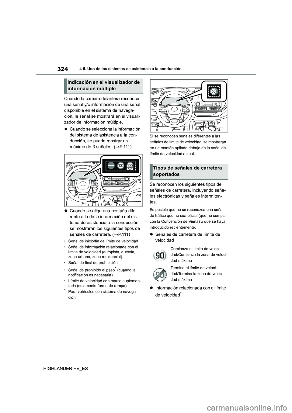 TOYOTA HIGHLANDER 2020  Manual del propietario (in Spanish) 3244-5. Uso de los sistemas de asistencia a la conducción
HIGHLANDER HV_ES 
Cuando la cámara delantera reconoce  
una señal y/o información de una señal 
disponible en el sistema de navega-
ción