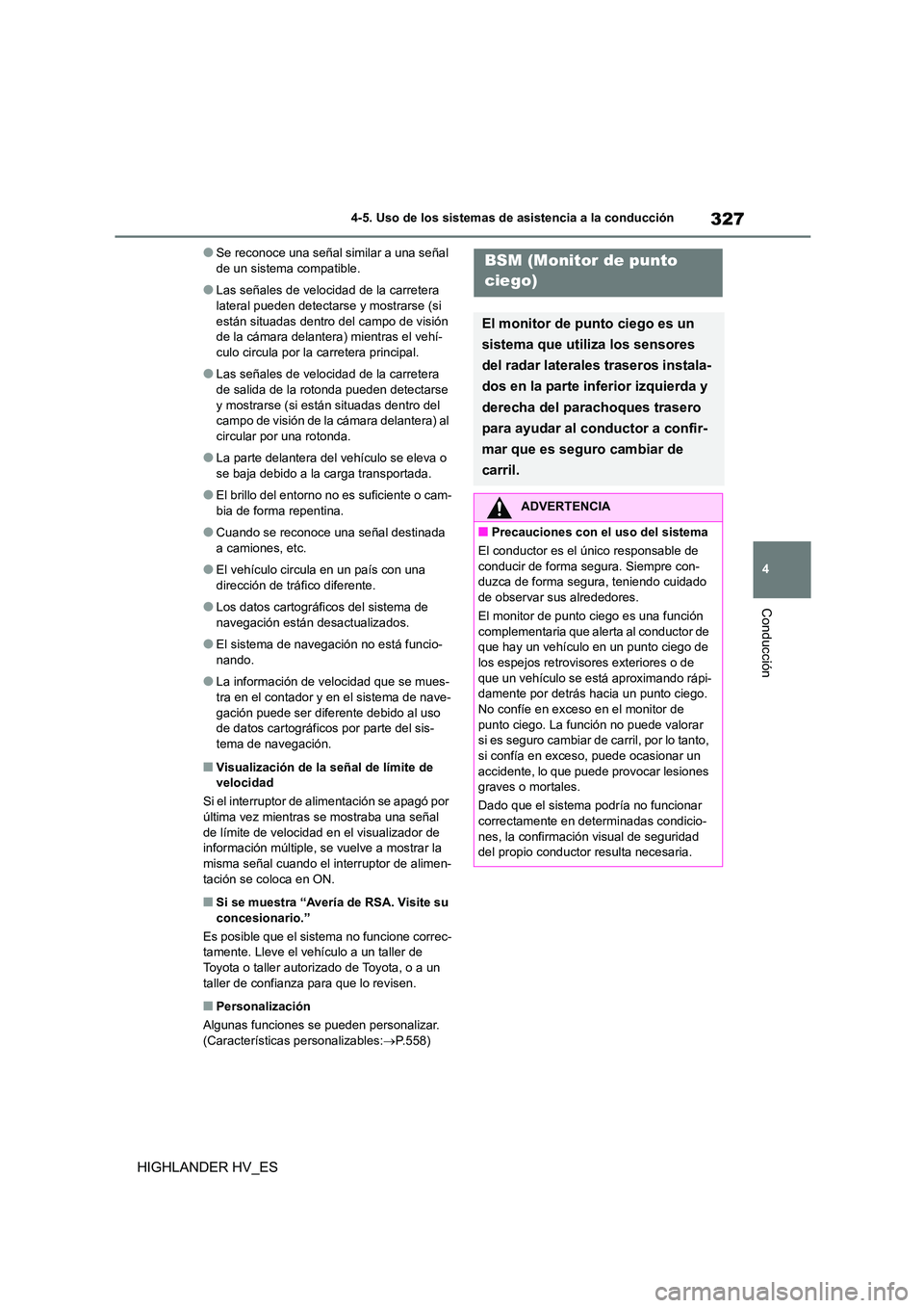 TOYOTA HIGHLANDER 2020  Manual del propietario (in Spanish) 327
4 
4-5. Uso de los sistemas de asistencia a la conducción
Conducción
HIGHLANDER HV_ES
●Se reconoce una señal similar a una señal  de un sistema compatible.
●Las señales de velocidad de la