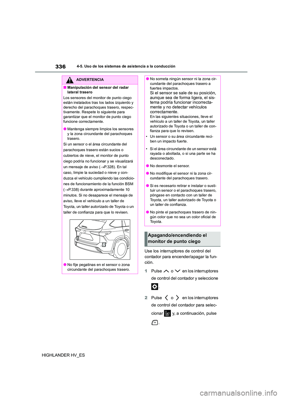 TOYOTA HIGHLANDER 2020  Manual del propietario (in Spanish) 3364-5. Uso de los sistemas de asistencia a la conducción
HIGHLANDER HV_ES 
Use los interruptores de control del  
contador para encender/apagar la fun-
ción. 
1 Pulse   o   en los interruptores  
d
