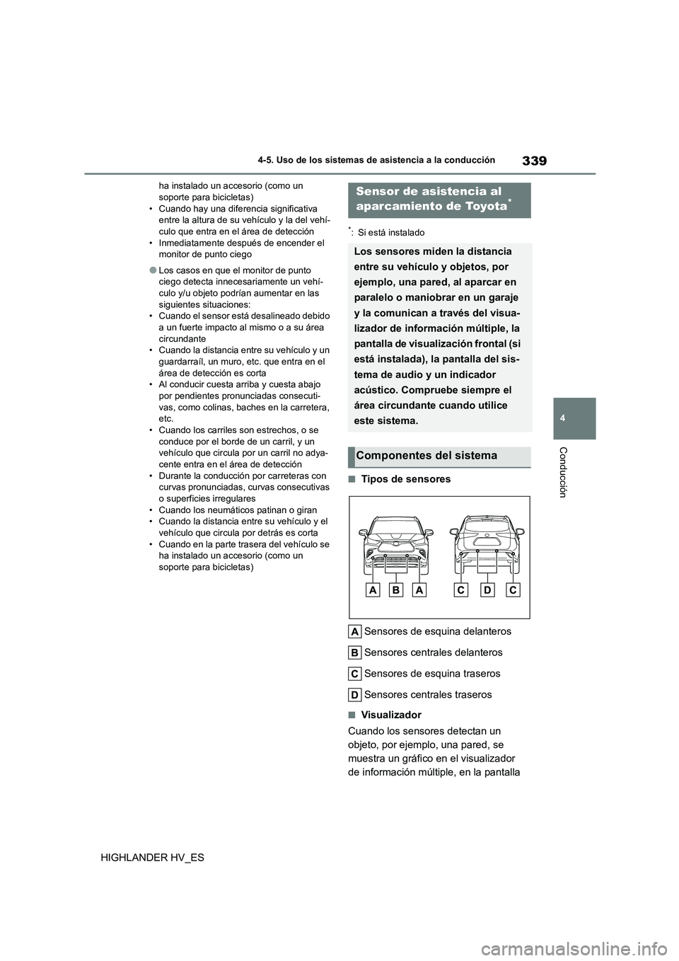 TOYOTA HIGHLANDER 2020  Manual del propietario (in Spanish) 339
4 
4-5. Uso de los sistemas de asistencia a la conducción
Conducción
HIGHLANDER HV_ES
ha instalado un accesorio (como un  soporte para bicicletas) 
• Cuando hay una diferencia significativa 
e