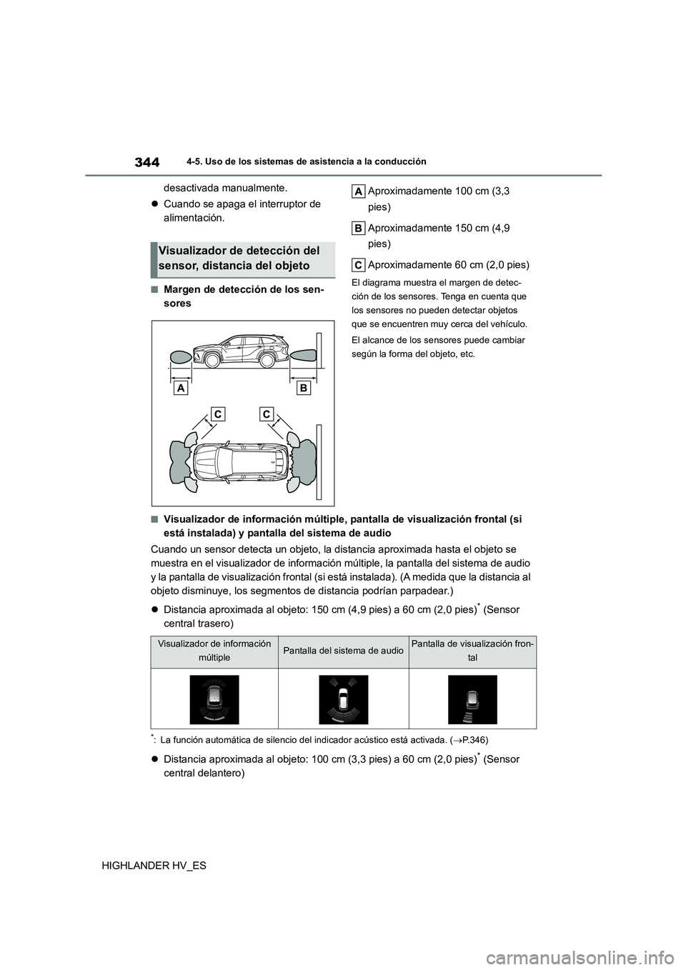 TOYOTA HIGHLANDER 2020  Manual del propietario (in Spanish) 3444-5. Uso de los sistemas de asistencia a la conducción
HIGHLANDER HV_ES 
desactivada manualmente. 
 Cuando se apaga el interruptor de  
alimentación.
■Margen de detección de los sen-
sores 