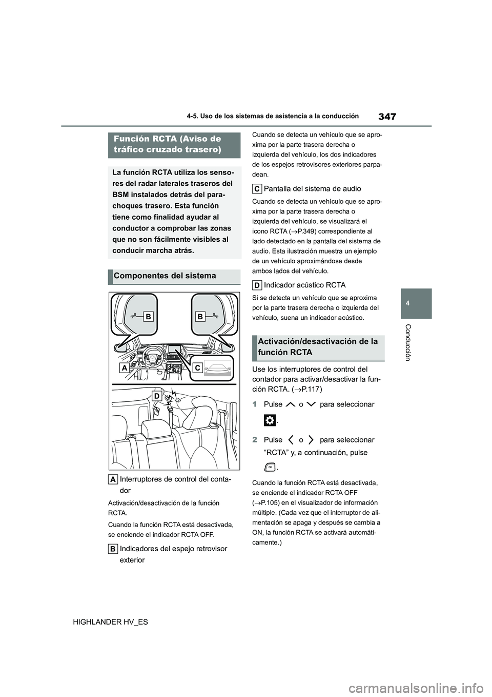 TOYOTA HIGHLANDER 2020  Manual del propietario (in Spanish) 347
4 
4-5. Uso de los sistemas de asistencia a la conducción
Conducción
HIGHLANDER HV_ES 
Interruptores de control del conta- 
dor
Activación/desactiva ción de la función  
RCTA. 
Cuando la func