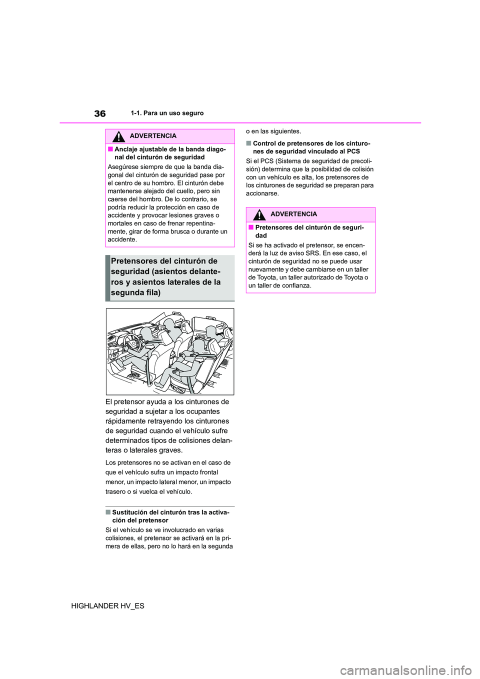 TOYOTA HIGHLANDER 2020 Manual del propietario (in Spanish) 361-1. Para un uso seguro
HIGHLANDER HV_ES
El pretensor ayuda a los cinturones de
seguridad a sujetar a los ocupantes
rápidamente retrayendo los cinturones
de seguridad cuando el vehículo sufre TOYOTA HIGHLANDER 2020 Manual del propietario (in Spanish) 361-1. Para un uso seguro
HIGHLANDER HV_ES
El pretensor ayuda a los cinturones de
seguridad a sujetar a los ocupantes
rápidamente retrayendo los cinturones
de seguridad cuando el vehículo sufre