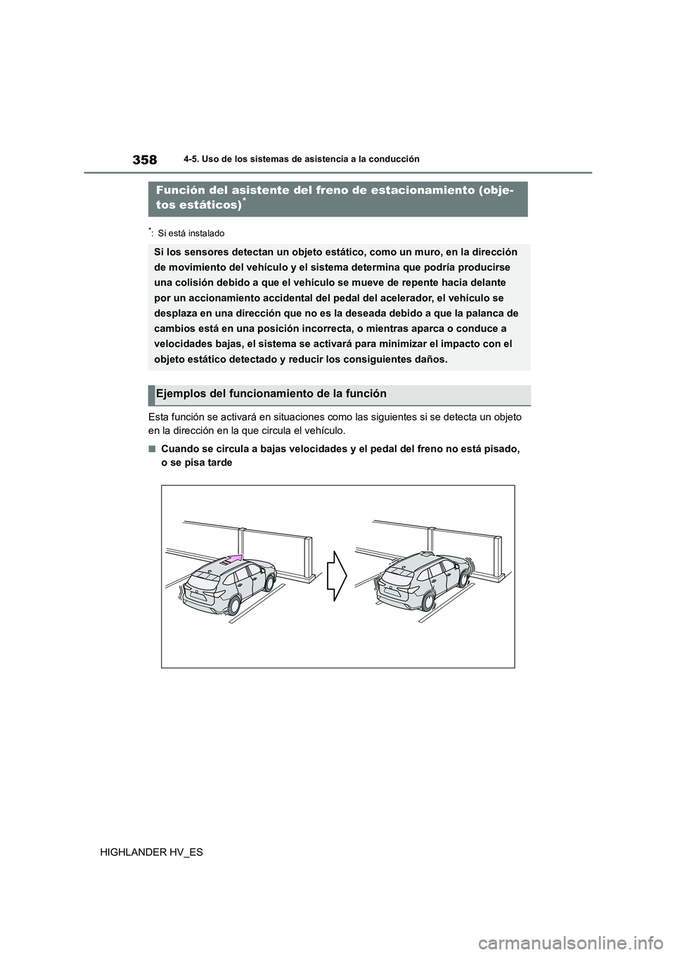 TOYOTA HIGHLANDER 2020  Manual del propietario (in Spanish) 3584-5. Uso de los sistemas de asistencia a la conducción
HIGHLANDER HV_ES
*: Si está instalado
Esta función se activará en situaciones como las siguientes si se detecta un objeto  
en la direcci