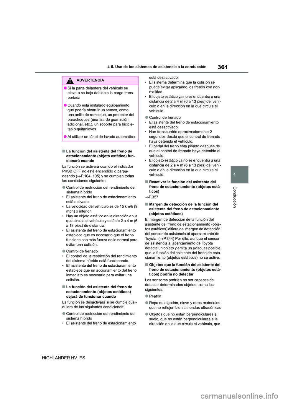 TOYOTA HIGHLANDER 2020 Manual del propietario (in Spanish) 361
4
4-5. Uso de los sistemas de asistencia a la conducción
Conducción
HIGHLANDER HV_ES
■La función del asistente del freno de estacionamiento (objeto estático) fun-
cionará cuando
La func TOYOTA HIGHLANDER 2020 Manual del propietario (in Spanish) 361
4
4-5. Uso de los sistemas de asistencia a la conducción
Conducción
HIGHLANDER HV_ES
■La función del asistente del freno de estacionamiento (objeto estático) fun-
cionará cuando
La func