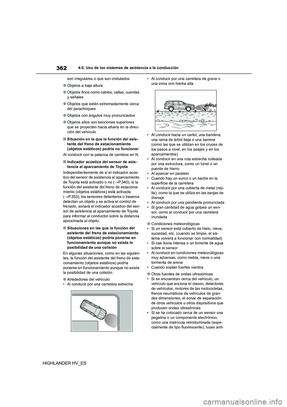 TOYOTA HIGHLANDER 2020 Manual del propietario (in Spanish) 3624-5. Uso de los sistemas de asistencia a la conducción
HIGHLANDER HV_ES
son irregulares o que son ondulados
●Objetos a baja altura
●Objetos finos como cables, vallas, cuerdas
y señales
●O TOYOTA HIGHLANDER 2020 Manual del propietario (in Spanish) 3624-5. Uso de los sistemas de asistencia a la conducción
HIGHLANDER HV_ES
son irregulares o que son ondulados
●Objetos a baja altura
●Objetos finos como cables, vallas, cuerdas
y señales
●O