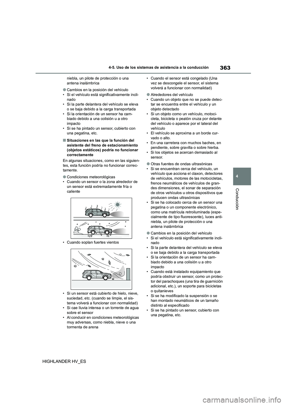 TOYOTA HIGHLANDER 2020 Manual del propietario (in Spanish) 363
4
4-5. Uso de los sistemas de asistencia a la conducción
Conducción
HIGHLANDER HV_ES
niebla, un pilote de protección o una antena inalámbrica
●Cambios en la posición del vehículo• Si e TOYOTA HIGHLANDER 2020 Manual del propietario (in Spanish) 363
4
4-5. Uso de los sistemas de asistencia a la conducción
Conducción
HIGHLANDER HV_ES
niebla, un pilote de protección o una antena inalámbrica
●Cambios en la posición del vehículo• Si e