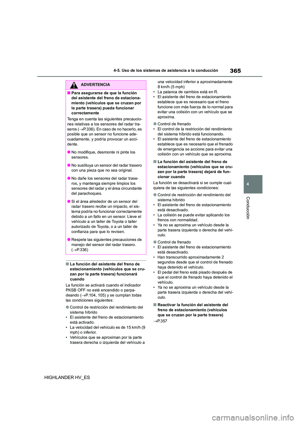 TOYOTA HIGHLANDER 2020 Manual del propietario (in Spanish) 365
4
4-5. Uso de los sistemas de asistencia a la conducción
Conducción
HIGHLANDER HV_ES
■La función del asistente del freno de estacionamiento (vehículos que se cru-
zan por la parte trasera TOYOTA HIGHLANDER 2020 Manual del propietario (in Spanish) 365
4
4-5. Uso de los sistemas de asistencia a la conducción
Conducción
HIGHLANDER HV_ES
■La función del asistente del freno de estacionamiento (vehículos que se cru-
zan por la parte trasera