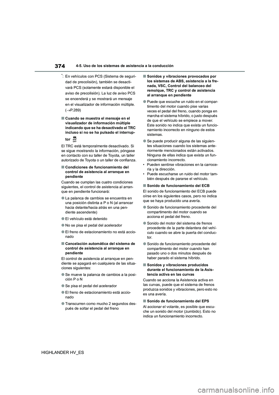 TOYOTA HIGHLANDER 2020 Manual del propietario (in Spanish) 3744-5. Uso de los sistemas de asistencia a la conducción
HIGHLANDER HV_ES
*: En vehículos con PCS (Sistema de seguri-
dad de precolisión), también se desacti-
vará PCS (solamente estará dispon TOYOTA HIGHLANDER 2020 Manual del propietario (in Spanish) 3744-5. Uso de los sistemas de asistencia a la conducción
HIGHLANDER HV_ES
*: En vehículos con PCS (Sistema de seguri-
dad de precolisión), también se desacti-
vará PCS (solamente estará dispon