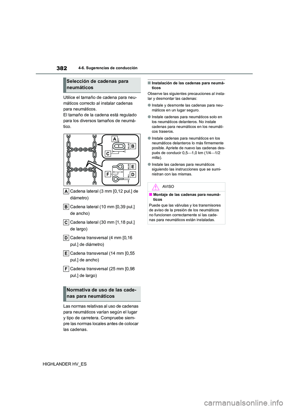 TOYOTA HIGHLANDER 2020 Manual del propietario (in Spanish) 3824-6. Sugerencias de conducción
HIGHLANDER HV_ES
Utilice el tamaño de cadena para neu-
máticos correcto al instalar cadenas
para neumáticos.
El tamaño de la cadena está regulado
para los d TOYOTA HIGHLANDER 2020 Manual del propietario (in Spanish) 3824-6. Sugerencias de conducción
HIGHLANDER HV_ES
Utilice el tamaño de cadena para neu-
máticos correcto al instalar cadenas
para neumáticos.
El tamaño de la cadena está regulado
para los d