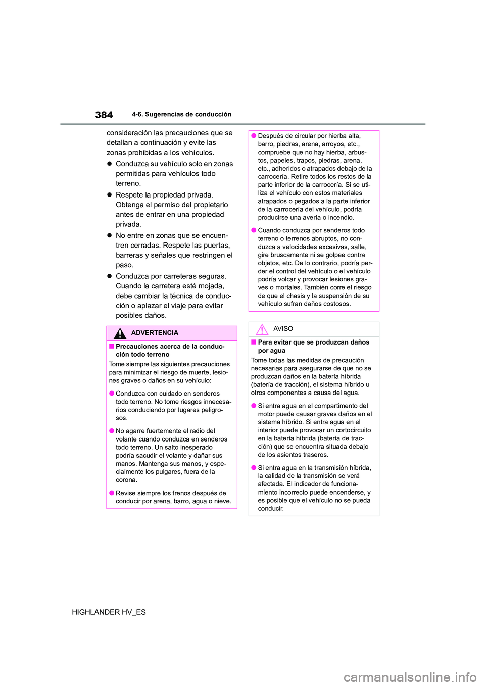 TOYOTA HIGHLANDER 2020 Manual del propietario (in Spanish) 3844-6. Sugerencias de conducción
HIGHLANDER HV_ES
consideración las precauciones que se
detallan a continuación y evite las
zonas prohibidas a los vehículos.
Conduzca su vehículo solo e TOYOTA HIGHLANDER 2020 Manual del propietario (in Spanish) 3844-6. Sugerencias de conducción
HIGHLANDER HV_ES
consideración las precauciones que se
detallan a continuación y evite las
zonas prohibidas a los vehículos.
Conduzca su vehículo solo e