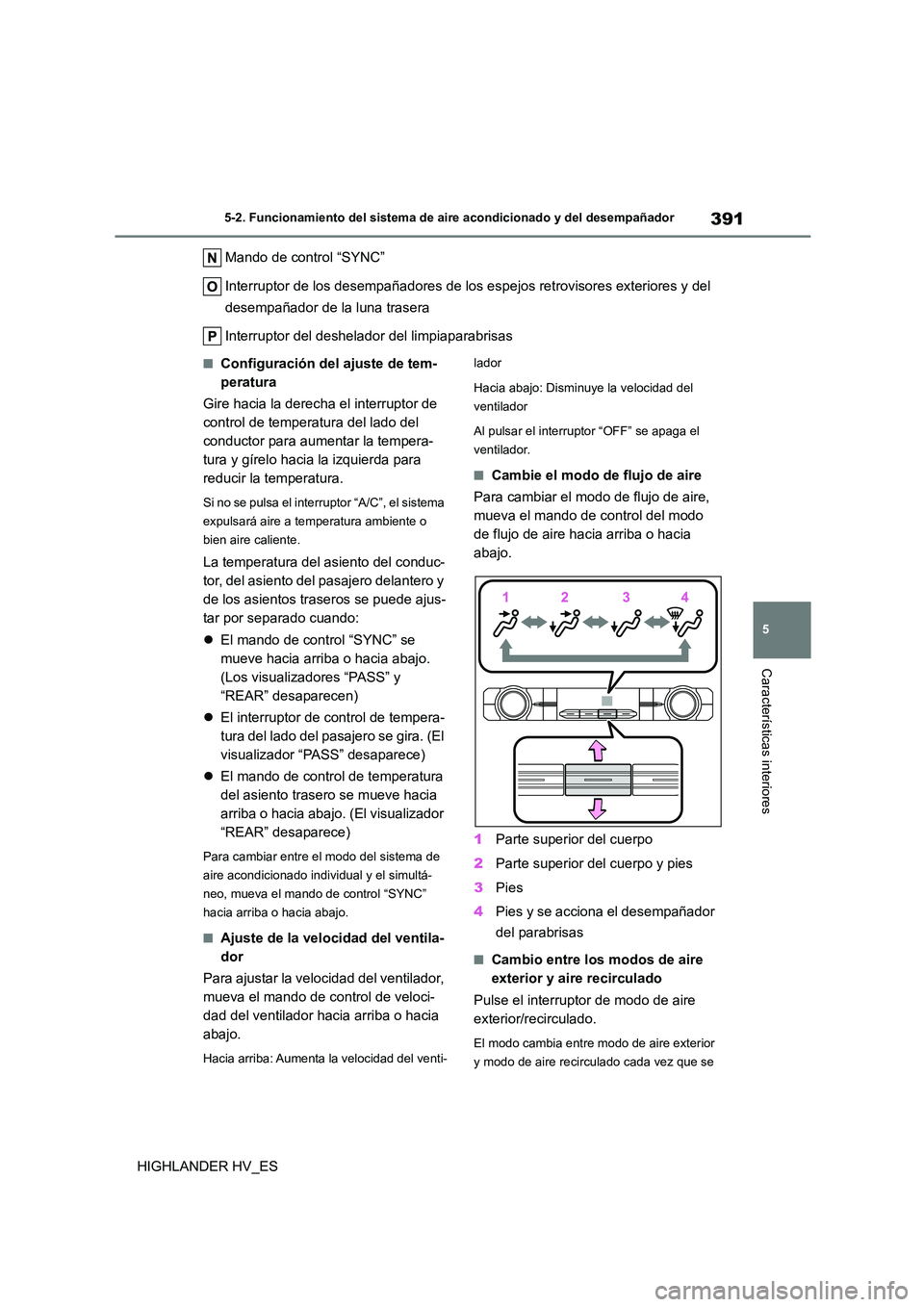 TOYOTA HIGHLANDER 2020 Manual del propietario (in Spanish) 391
5
5-2. Funcionamiento del sistema de aire acondicionado y del desempañador
Características interiores
HIGHLANDER HV_ES
Mando de control “SYNC”
Interruptor de los desempañadores de los e TOYOTA HIGHLANDER 2020 Manual del propietario (in Spanish) 391
5
5-2. Funcionamiento del sistema de aire acondicionado y del desempañador
Características interiores
HIGHLANDER HV_ES
Mando de control “SYNC”
Interruptor de los desempañadores de los e