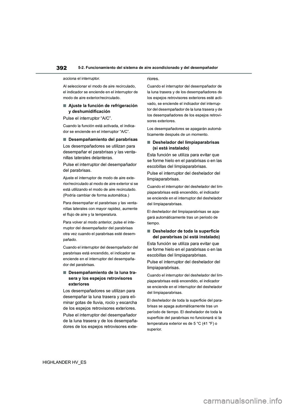 TOYOTA HIGHLANDER 2020 Manual del propietario (in Spanish) 3925-2. Funcionamiento del sistema de aire acondicionado y del desempañador
HIGHLANDER HV_ES
acciona el interruptor.
Al seleccionar el modo de aire recirculado,
el indicador se enciende en el inte TOYOTA HIGHLANDER 2020 Manual del propietario (in Spanish) 3925-2. Funcionamiento del sistema de aire acondicionado y del desempañador
HIGHLANDER HV_ES
acciona el interruptor.
Al seleccionar el modo de aire recirculado,
el indicador se enciende en el inte
