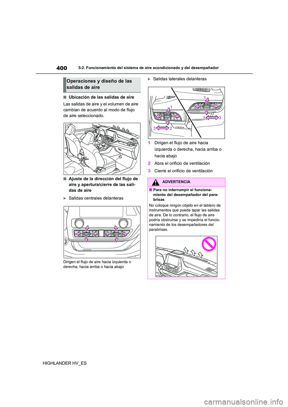 TOYOTA HIGHLANDER 2020 Manual del propietario (in Spanish) 4005-2. Funcionamiento del sistema de aire acondicionado y del desempañador
HIGHLANDER HV_ES
■Ubicación de las salidas de aire
Las salidas de aire y el volumen de aire
cambian de acuerdo al mod TOYOTA HIGHLANDER 2020 Manual del propietario (in Spanish) 4005-2. Funcionamiento del sistema de aire acondicionado y del desempañador
HIGHLANDER HV_ES
■Ubicación de las salidas de aire
Las salidas de aire y el volumen de aire
cambian de acuerdo al mod