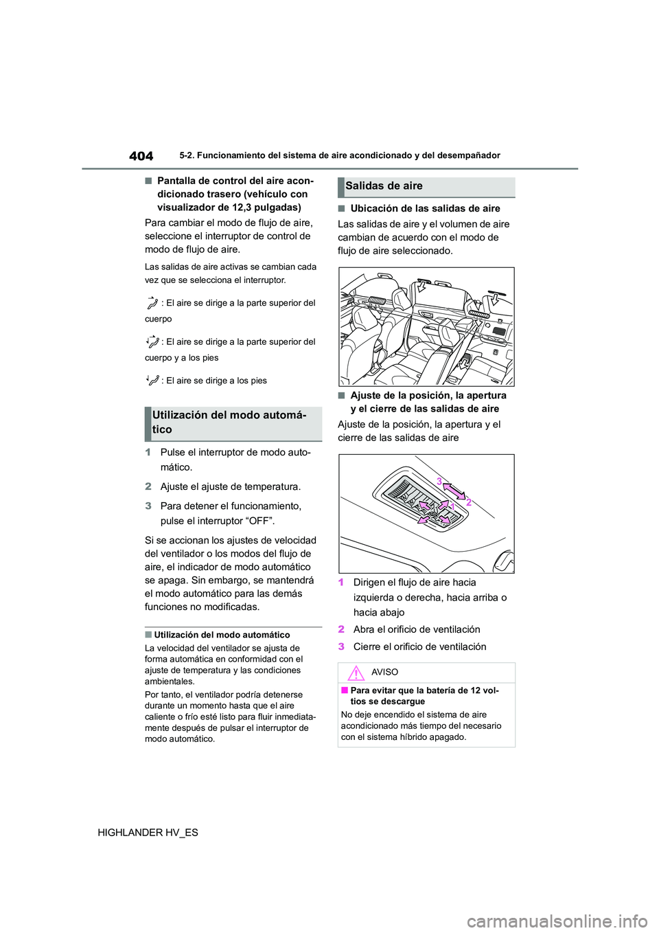 TOYOTA HIGHLANDER 2020  Manual del propietario (in Spanish) 4045-2. Funcionamiento del sistema de aire acondicionado y del desempañador
HIGHLANDER HV_ES
■Pantalla de control del aire acon- 
dicionado trasero (vehículo con 
visualizador de 12,3 pulgadas) 
P