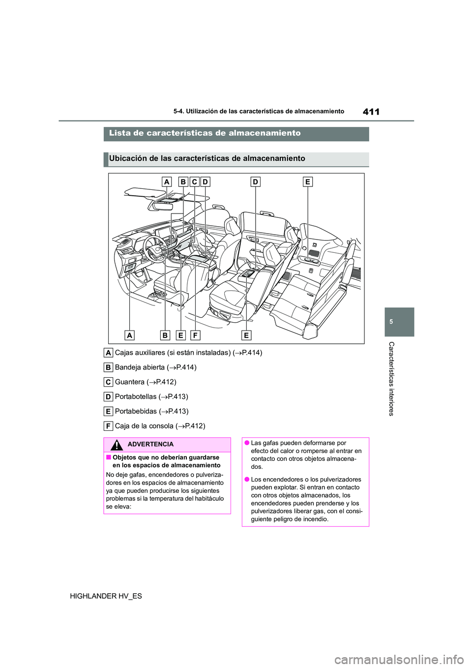 TOYOTA HIGHLANDER 2020  Manual del propietario (in Spanish) 411
5 
5-4. Utilización de las características de almacenamiento
Características interiores
HIGHLANDER HV_ES
5-4.Utilización de las características de almacenamiento
Cajas auxiliares (si están i
