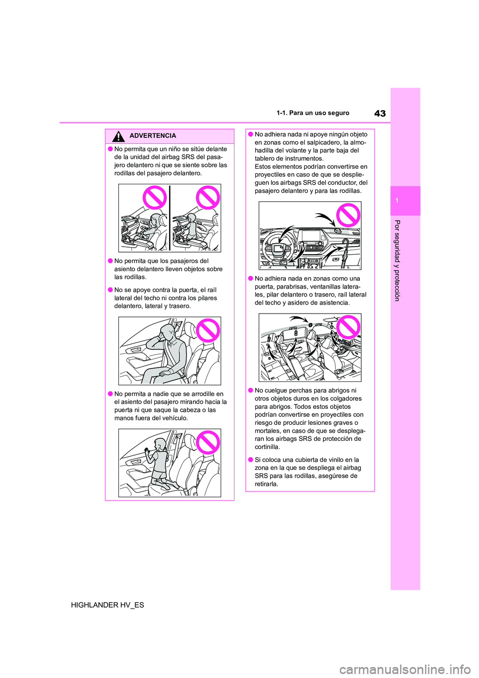 TOYOTA HIGHLANDER 2020 Manual del propietario (in Spanish) 43
1
1-1. Para un uso seguro
Por seguridad y protección
HIGHLANDER HV_ES
ADVERTENCIA
●No permita que un niño se sitúe delante
de la unidad del airbag SRS del pasa-
jero delantero ni que se sie TOYOTA HIGHLANDER 2020 Manual del propietario (in Spanish) 43
1
1-1. Para un uso seguro
Por seguridad y protección
HIGHLANDER HV_ES
ADVERTENCIA
●No permita que un niño se sitúe delante
de la unidad del airbag SRS del pasa-
jero delantero ni que se sie