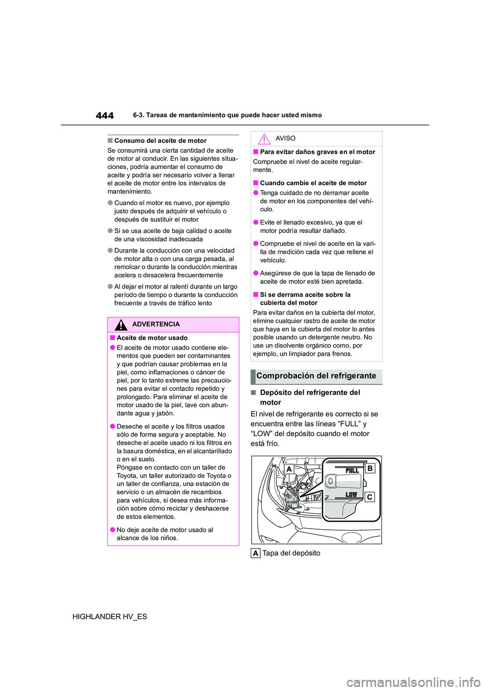 TOYOTA HIGHLANDER 2020  Manual del propietario (in Spanish) 4446-3. Tareas de mantenimiento que puede hacer usted mismo
HIGHLANDER HV_ES
■Consumo del aceite de motor 
Se consumirá una cierta cantidad de aceite  de motor al conducir. En  las siguientes situa