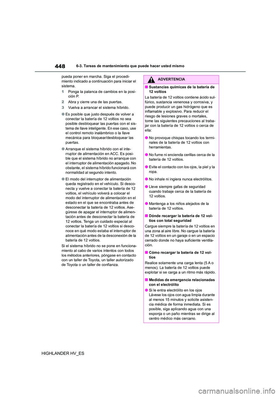 TOYOTA HIGHLANDER 2020  Manual del propietario (in Spanish) 4486-3. Tareas de mantenimiento que puede hacer usted mismo
HIGHLANDER HV_ES
pueda poner en marcha. Siga el procedi- miento indicado a conti nuación para iniciar el  
sistema. 
1 Ponga la palanca de 