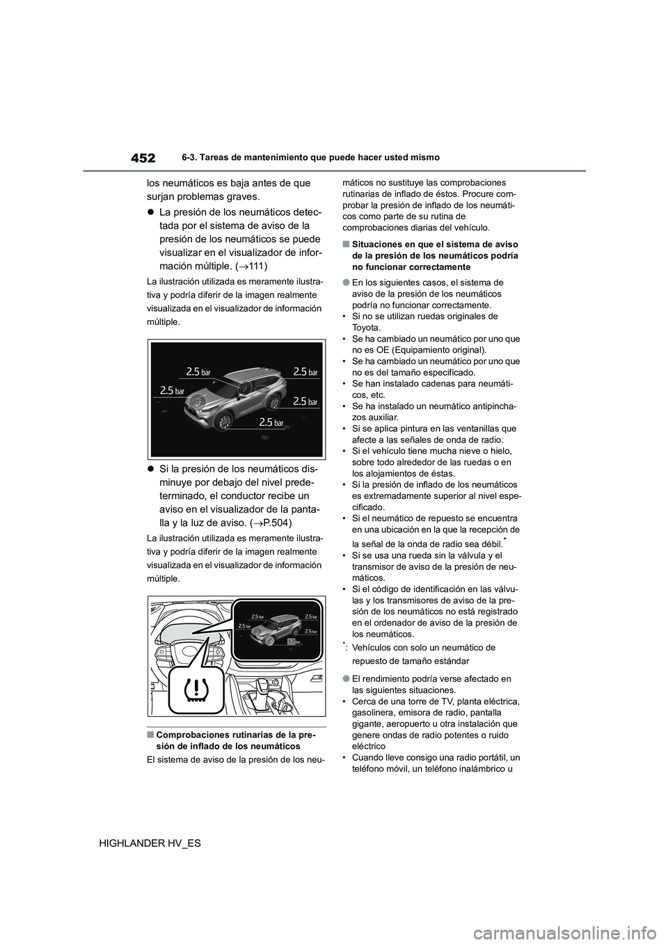 TOYOTA HIGHLANDER 2020  Manual del propietario (in Spanish) 4526-3. Tareas de mantenimiento que puede hacer usted mismo
HIGHLANDER HV_ES 
los neumáticos es baja antes de que  
surjan problemas graves. 
 La presión de los neumáticos detec- 
tada por el si