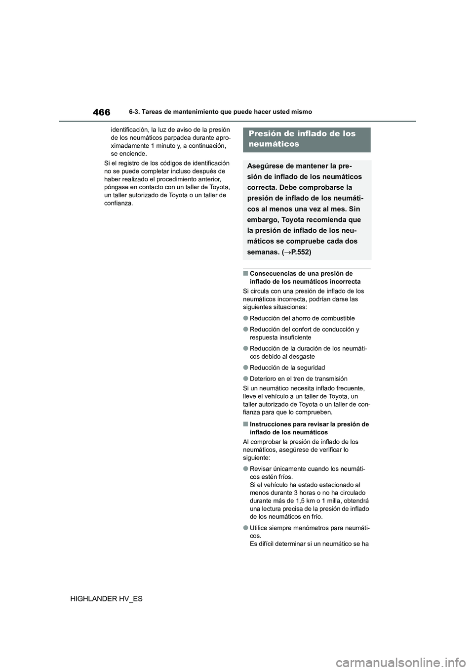 TOYOTA HIGHLANDER 2020  Manual del propietario (in Spanish) 4666-3. Tareas de mantenimiento que puede hacer usted mismo
HIGHLANDER HV_ES
identificación, la luz de aviso de la presión  de los neumáticos parpadea durante apro- 
ximadamente 1 minuto y, a conti