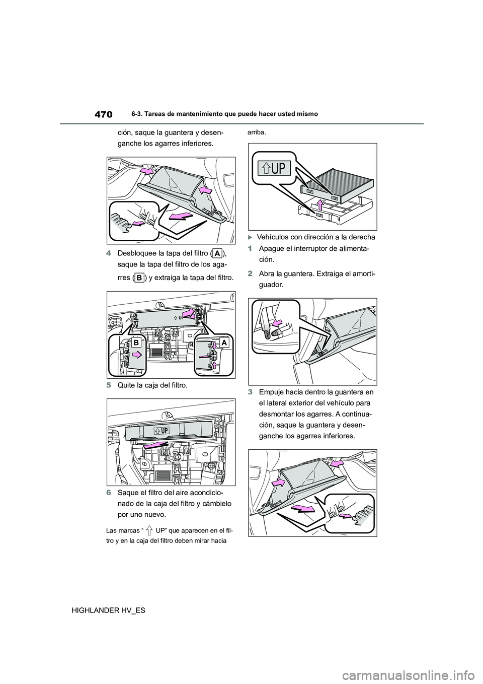 TOYOTA HIGHLANDER 2020  Manual del propietario (in Spanish) 4706-3. Tareas de mantenimiento que puede hacer usted mismo
HIGHLANDER HV_ES 
ción, saque la guantera y desen- 
ganche los agarres inferiores. 
4 Desbloquee la tapa del filtro ( ),  
saque la tapa de