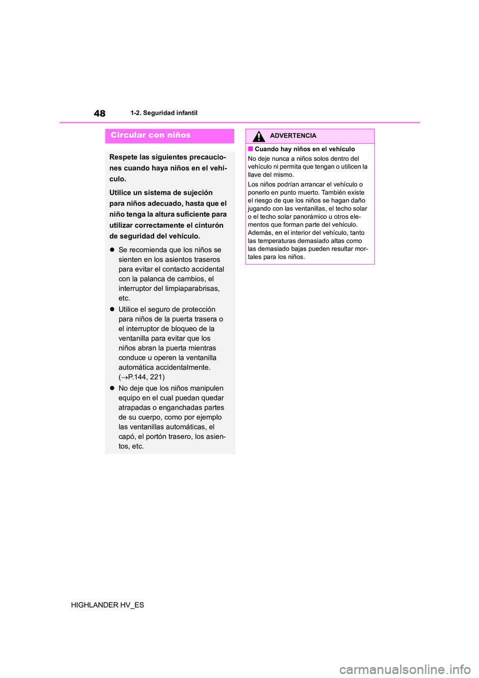 TOYOTA HIGHLANDER 2020 Manual del propietario (in Spanish) 481-2. Seguridad infantil
HIGHLANDER HV_ES
Circular con niños
Respete las siguientes precaucio-
nes cuando haya niños en el vehí-
culo.
Utilice un sistema de sujeción
para niños adecuado, hasta TOYOTA HIGHLANDER 2020 Manual del propietario (in Spanish) 481-2. Seguridad infantil
HIGHLANDER HV_ES
Circular con niños
Respete las siguientes precaucio-
nes cuando haya niños en el vehí-
culo.
Utilice un sistema de sujeción
para niños adecuado, hasta