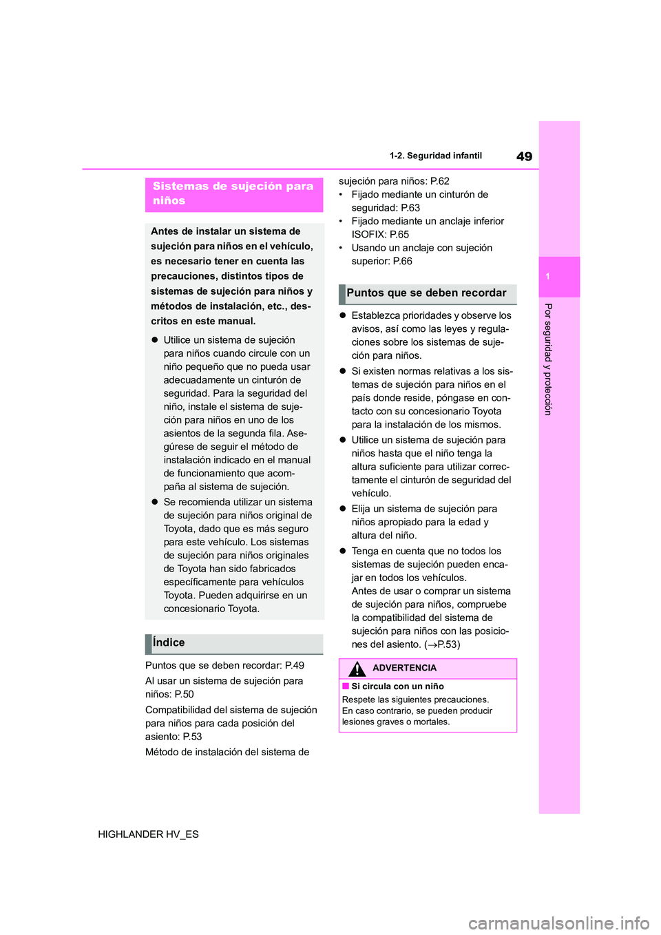 TOYOTA HIGHLANDER 2020 Manual del propietario (in Spanish) 49
1
1-2. Seguridad infantil
Por seguridad y protección
HIGHLANDER HV_ES
Puntos que se deben recordar: P.49
Al usar un sistema de sujeción para
niños: P.50
Compatibilidad del sistema de sujec TOYOTA HIGHLANDER 2020 Manual del propietario (in Spanish) 49
1
1-2. Seguridad infantil
Por seguridad y protección
HIGHLANDER HV_ES
Puntos que se deben recordar: P.49
Al usar un sistema de sujeción para
niños: P.50
Compatibilidad del sistema de sujec