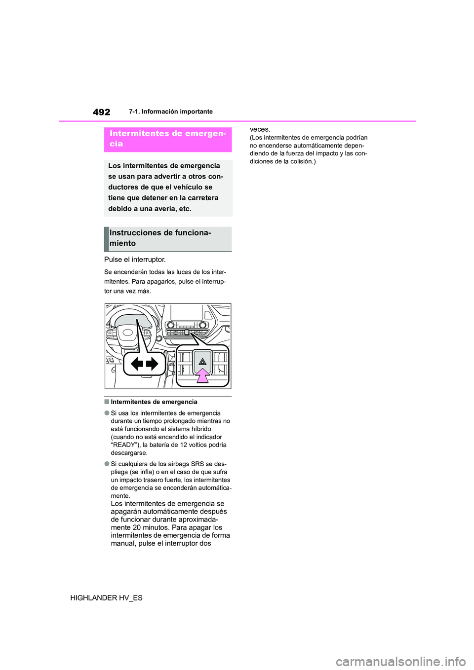 TOYOTA HIGHLANDER 2020 Manual del propietario (in Spanish) 4927-1. Información importante
HIGHLANDER HV_ES
7-1.Información importante
Pulse el interruptor.
Se encenderán todas las luces de los inter-
mitentes. Para apagarlos, pulse el interrup-
tor una ve TOYOTA HIGHLANDER 2020 Manual del propietario (in Spanish) 4927-1. Información importante
HIGHLANDER HV_ES
7-1.Información importante
Pulse el interruptor.
Se encenderán todas las luces de los inter-
mitentes. Para apagarlos, pulse el interrup-
tor una ve