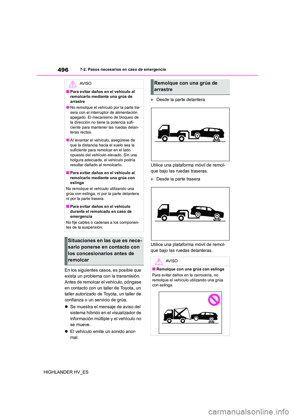 TOYOTA HIGHLANDER 2020 Manual del propietario (in Spanish) 4967-2. Pasos necesarios en caso de emergencia
HIGHLANDER HV_ES
En los siguientes casos, es posible que
exista un problema con la transmisión.
Antes de remolcar el vehículo, póngase
en contact TOYOTA HIGHLANDER 2020 Manual del propietario (in Spanish) 4967-2. Pasos necesarios en caso de emergencia
HIGHLANDER HV_ES
En los siguientes casos, es posible que
exista un problema con la transmisión.
Antes de remolcar el vehículo, póngase
en contact
