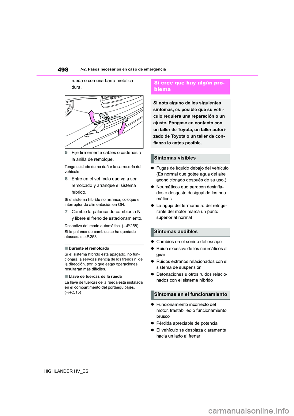 TOYOTA HIGHLANDER 2020 Manual del propietario (in Spanish) 4987-2. Pasos necesarios en caso de emergencia
HIGHLANDER HV_ES
rueda o con una barra metálica
dura.
5 Fije firmemente cables o cadenas a
la anilla de remolque.
Tenga cuidado de no dañar la ca TOYOTA HIGHLANDER 2020 Manual del propietario (in Spanish) 4987-2. Pasos necesarios en caso de emergencia
HIGHLANDER HV_ES
rueda o con una barra metálica
dura.
5 Fije firmemente cables o cadenas a
la anilla de remolque.
Tenga cuidado de no dañar la ca