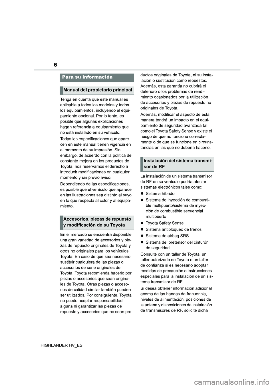 TOYOTA HIGHLANDER 2020  Manual del propietario (in Spanish) 6
HIGHLANDER HV_ES 
Tenga en cuenta que este manual es  
aplicable a todos los modelos y todos 
los equipamientos, incluyendo el equi-
pamiento opcional. Por lo tanto, es 
posible que algunas explicac