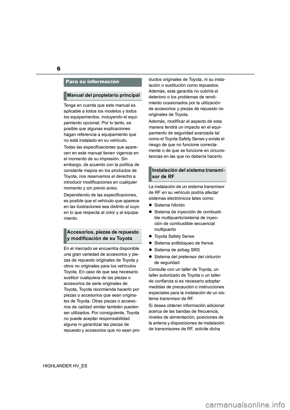 TOYOTA HIGHLANDER 2020 Manual del propietario (in Spanish) 6
HIGHLANDER HV_ES
Tenga en cuenta que este manual es
aplicable a todos los modelos y todos
los equipamientos, incluyendo el equi-
pamiento opcional. Por lo tanto, es
posible que algunas explicac TOYOTA HIGHLANDER 2020 Manual del propietario (in Spanish) 6
HIGHLANDER HV_ES
Tenga en cuenta que este manual es
aplicable a todos los modelos y todos
los equipamientos, incluyendo el equi-
pamiento opcional. Por lo tanto, es
posible que algunas explicac