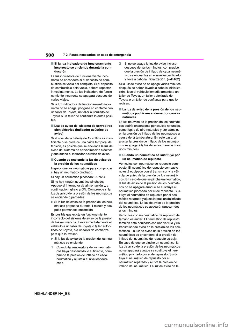 TOYOTA HIGHLANDER 2020 Manual del propietario (in Spanish) 5087-2. Pasos necesarios en caso de emergencia
HIGHLANDER HV_ES
■Si la luz indicadora de funcionamiento incorrecto se enciende durante la con-
ducción
La luz indicadora de funcionamiento inco-
TOYOTA HIGHLANDER 2020 Manual del propietario (in Spanish) 5087-2. Pasos necesarios en caso de emergencia
HIGHLANDER HV_ES
■Si la luz indicadora de funcionamiento incorrecto se enciende durante la con-
ducción
La luz indicadora de funcionamiento inco-