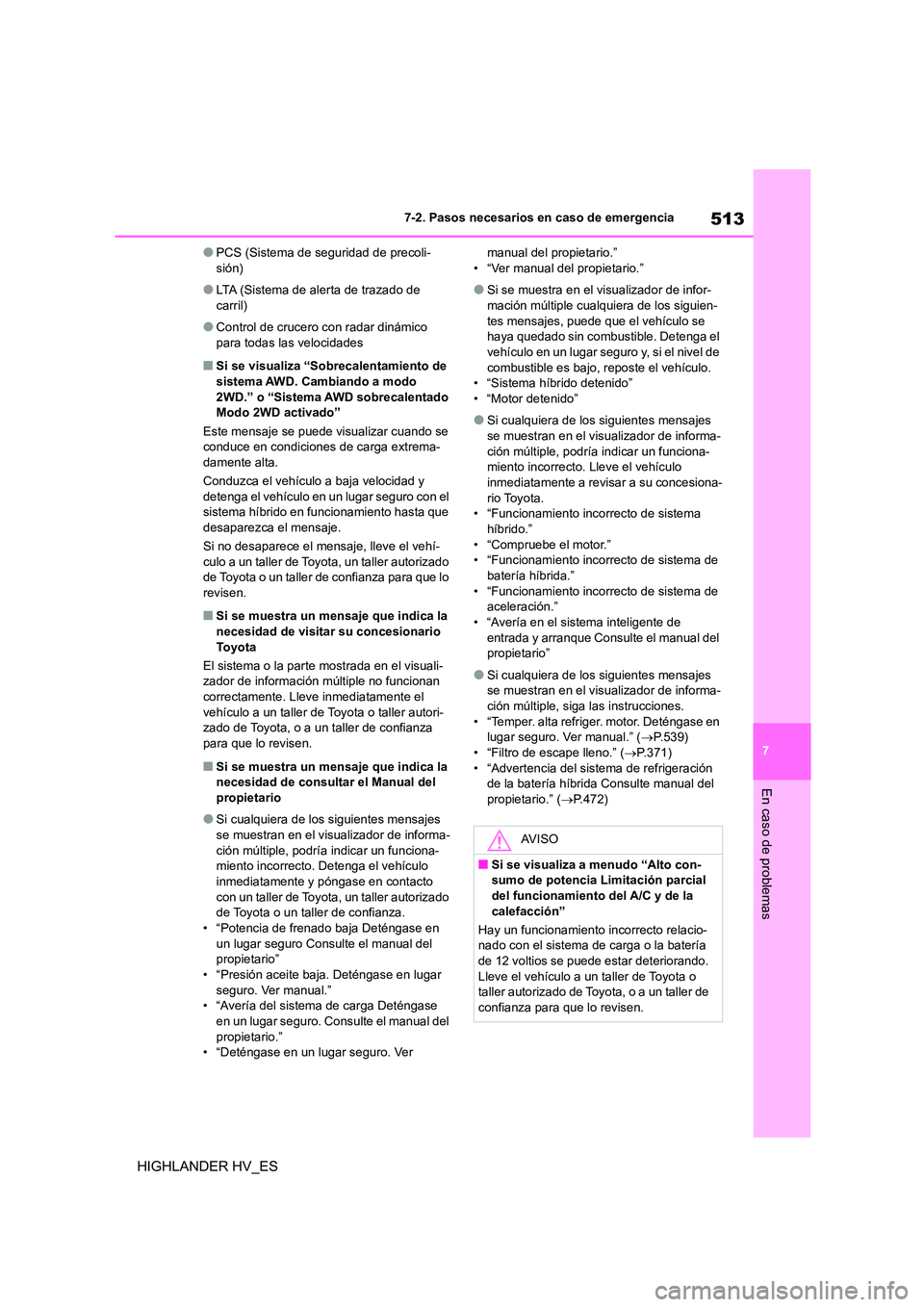 TOYOTA HIGHLANDER 2020 Manual del propietario (in Spanish) 513
7
7-2. Pasos necesarios en caso de emergencia
En caso de problemas
HIGHLANDER HV_ES
●PCS (Sistema de seguridad de precoli- sión)
●LTA (Sistema de alerta de trazado de carril)
●Control de c TOYOTA HIGHLANDER 2020 Manual del propietario (in Spanish) 513
7
7-2. Pasos necesarios en caso de emergencia
En caso de problemas
HIGHLANDER HV_ES
●PCS (Sistema de seguridad de precoli- sión)
●LTA (Sistema de alerta de trazado de carril)
●Control de c