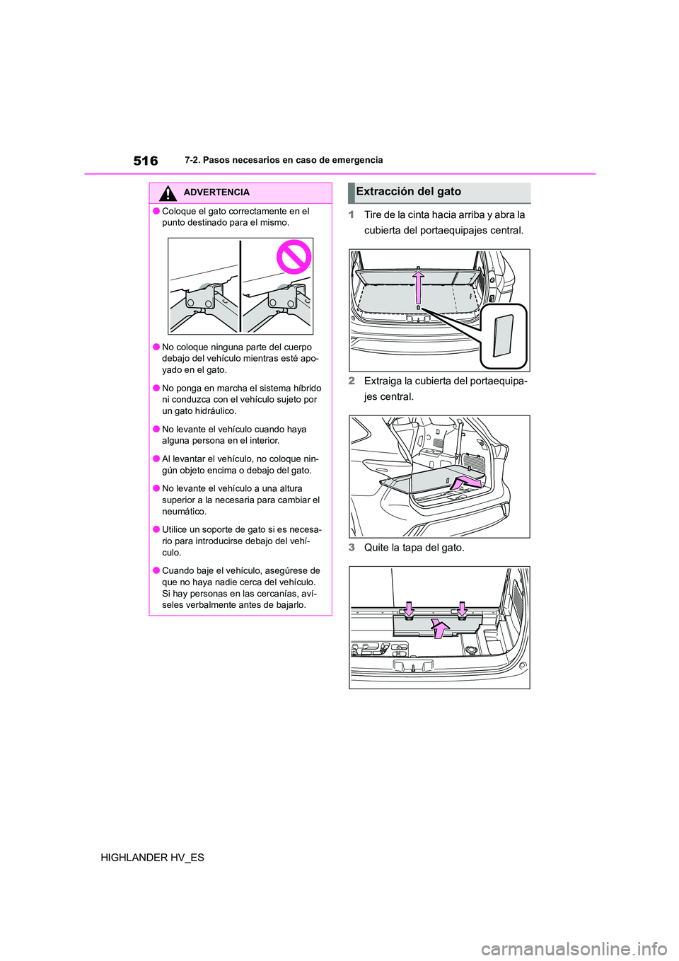 TOYOTA HIGHLANDER 2020 Manual del propietario (in Spanish) 5167-2. Pasos necesarios en caso de emergencia
HIGHLANDER HV_ES
1 Tire de la cinta hacia arriba y abra la
cubierta del portaequipajes central.
2 Extraiga la cubierta del portaequipa-
jes central. TOYOTA HIGHLANDER 2020 Manual del propietario (in Spanish) 5167-2. Pasos necesarios en caso de emergencia
HIGHLANDER HV_ES
1 Tire de la cinta hacia arriba y abra la
cubierta del portaequipajes central.
2 Extraiga la cubierta del portaequipa-
jes central.