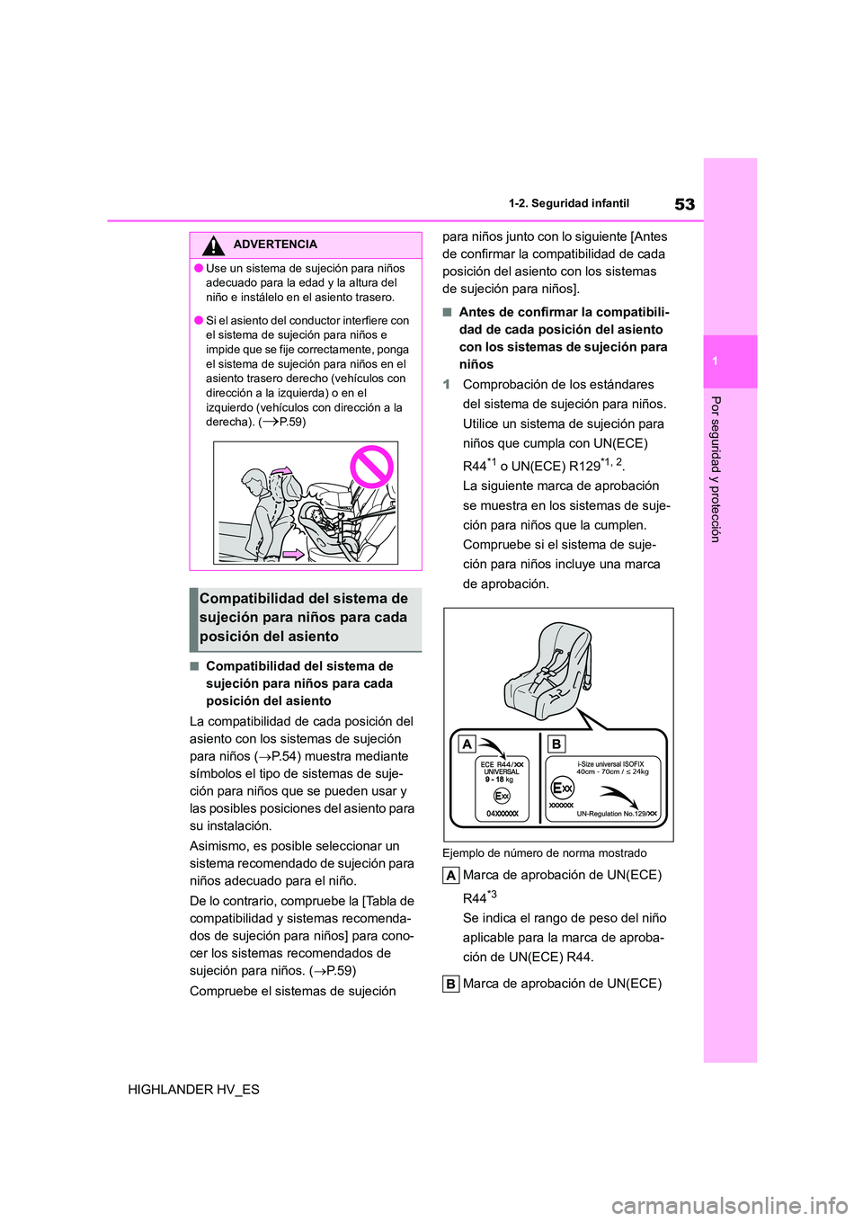 TOYOTA HIGHLANDER 2020  Manual del propietario (in Spanish) 53
1 
1-2. Seguridad infantil
Por seguridad y protección
HIGHLANDER HV_ES
■Compatibilidad del sistema de  
sujeción para niños para cada 
posición del asiento 
La compatibilidad de cada posició
