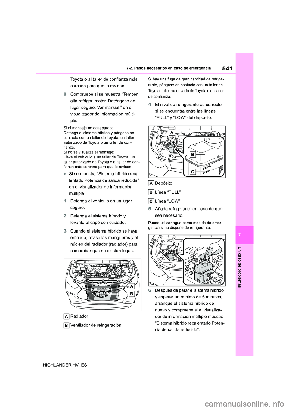 TOYOTA HIGHLANDER 2020 Manual del propietario (in Spanish) 541
7
7-2. Pasos necesarios en caso de emergencia
En caso de problemas
HIGHLANDER HV_ES
Toyota o al taller de confianza más
cercano para que lo revisen.
8 Compruebe si se muestra “Temper.
al TOYOTA HIGHLANDER 2020 Manual del propietario (in Spanish) 541
7
7-2. Pasos necesarios en caso de emergencia
En caso de problemas
HIGHLANDER HV_ES
Toyota o al taller de confianza más
cercano para que lo revisen.
8 Compruebe si se muestra “Temper.
al