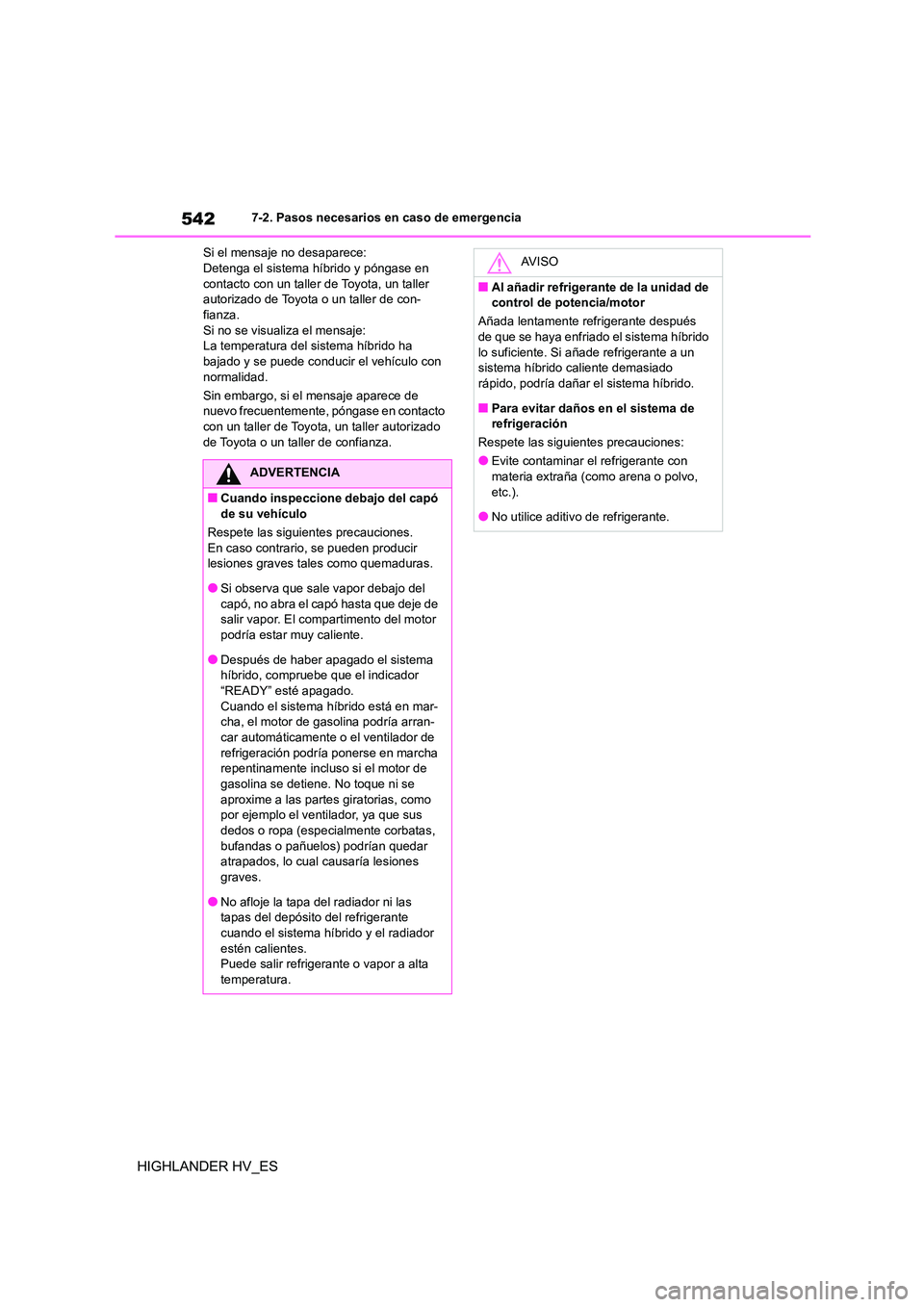 TOYOTA HIGHLANDER 2020 Manual del propietario (in Spanish) 5427-2. Pasos necesarios en caso de emergencia
HIGHLANDER HV_ES
Si el mensaje no desaparece: Detenga el sistema híbrido y póngase en
contacto con un taller de Toyota, un taller
autorizado de Toyo TOYOTA HIGHLANDER 2020 Manual del propietario (in Spanish) 5427-2. Pasos necesarios en caso de emergencia
HIGHLANDER HV_ES
Si el mensaje no desaparece: Detenga el sistema híbrido y póngase en
contacto con un taller de Toyota, un taller
autorizado de Toyo