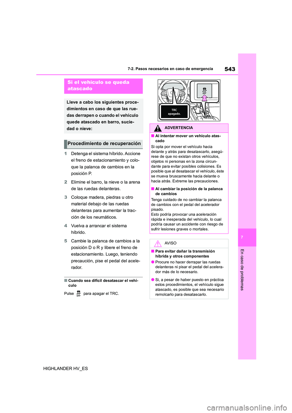 TOYOTA HIGHLANDER 2020 Manual del propietario (in Spanish) 543
7
7-2. Pasos necesarios en caso de emergencia
En caso de problemas
HIGHLANDER HV_ES
1 Detenga el sistema híbrido. Accione
el freno de estacionamiento y colo-
que la palanca de cambios en la
TOYOTA HIGHLANDER 2020 Manual del propietario (in Spanish) 543
7
7-2. Pasos necesarios en caso de emergencia
En caso de problemas
HIGHLANDER HV_ES
1 Detenga el sistema híbrido. Accione
el freno de estacionamiento y colo-
que la palanca de cambios en la