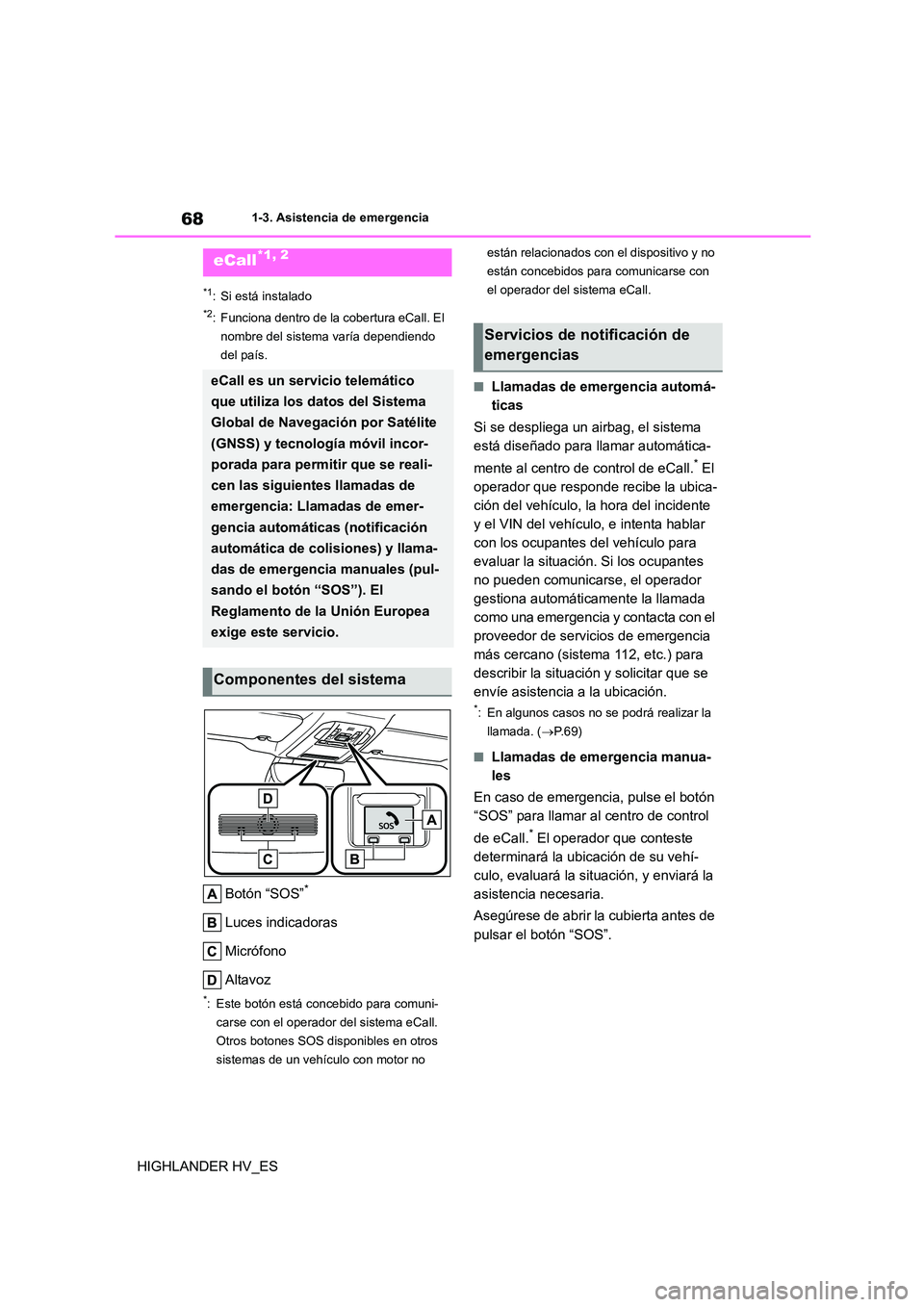 TOYOTA HIGHLANDER 2020  Manual del propietario (in Spanish) 681-3. Asistencia de emergencia
HIGHLANDER HV_ES
1-3.Asistencia de emergencia
*1: Si está instalado
*2: Funciona dentro de la cobertura eCall. El  
nombre del sistema varía dependiendo 
del país.
B