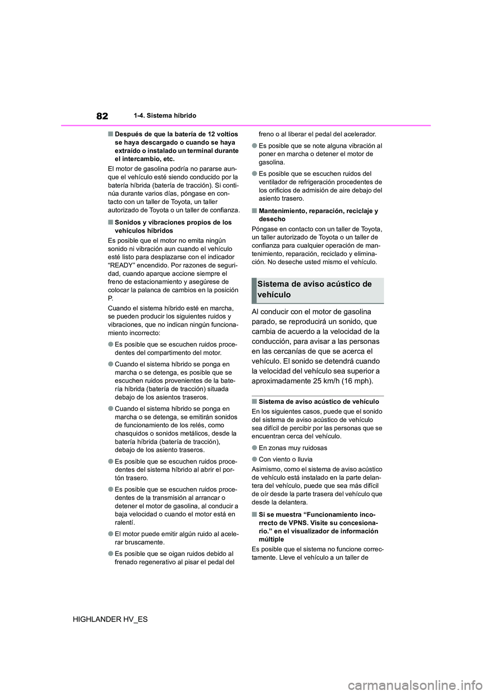 TOYOTA HIGHLANDER 2020  Manual del propietario (in Spanish) 821-4. Sistema híbrido
HIGHLANDER HV_ES
■Después de que la batería de 12 voltios  se haya descargado o cuando se haya  
extraído o instalado un terminal durante 
el intercambio, etc. 
El motor d